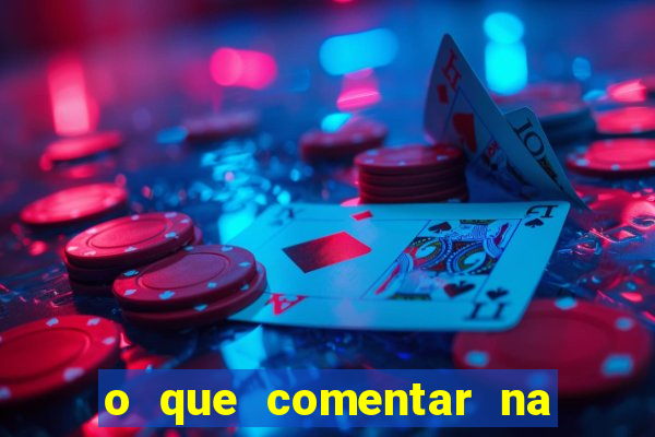 o que comentar na foto do amigo jogador